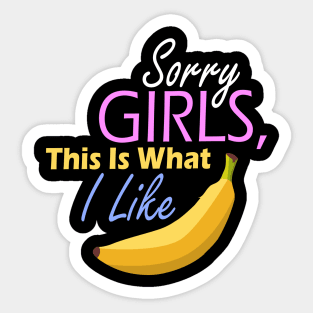 Sorry girls, this is what I like banana Sticker